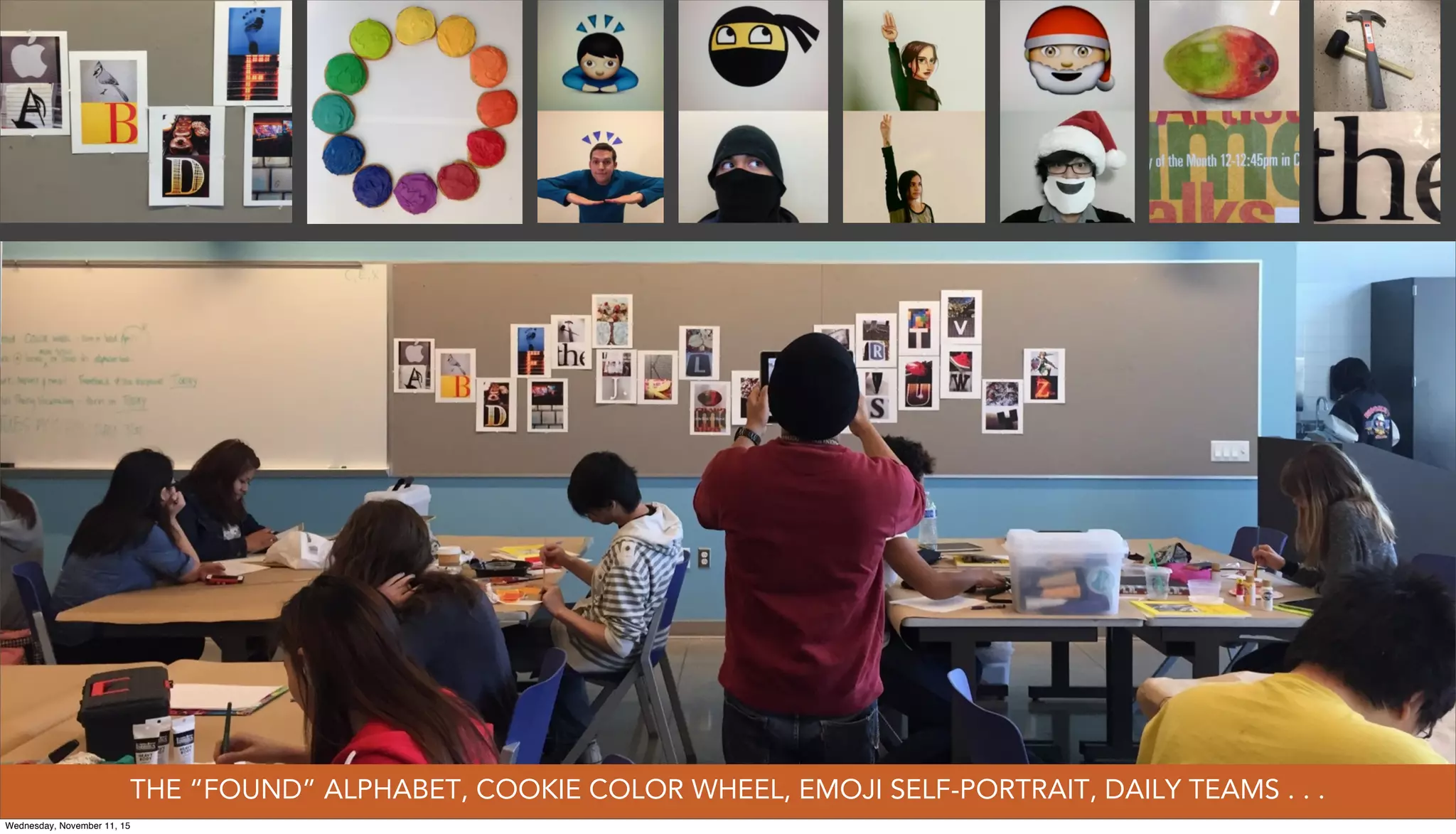 THE “FOUND” ALPHABET, COOKIE COLOR WHEEL, EMOJI SELF-PORTRAIT, DAILY TEAMS . . .
Wednesday, November 11, 15
 