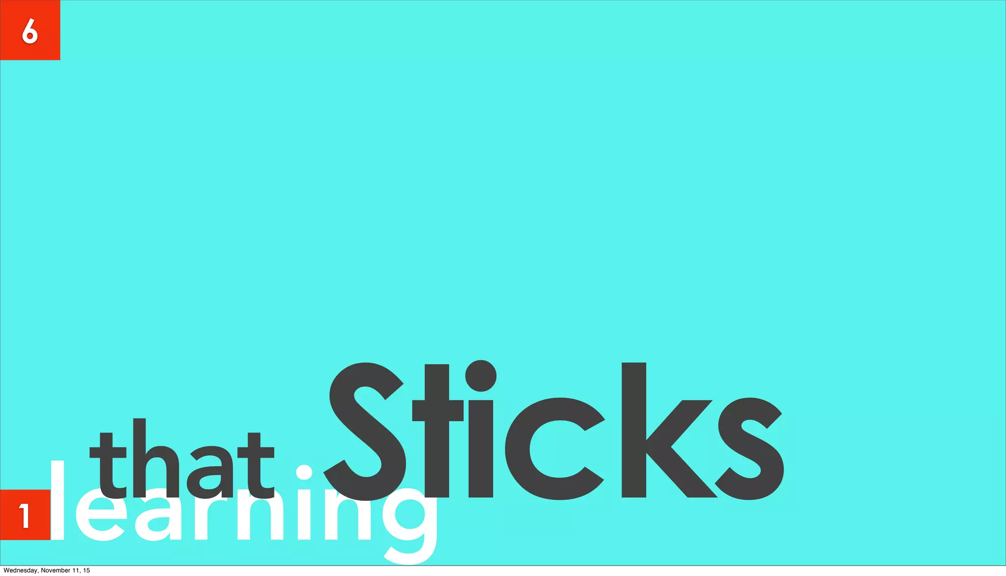 learningthat Sticks
6
1
Wednesday, November 11, 15
 