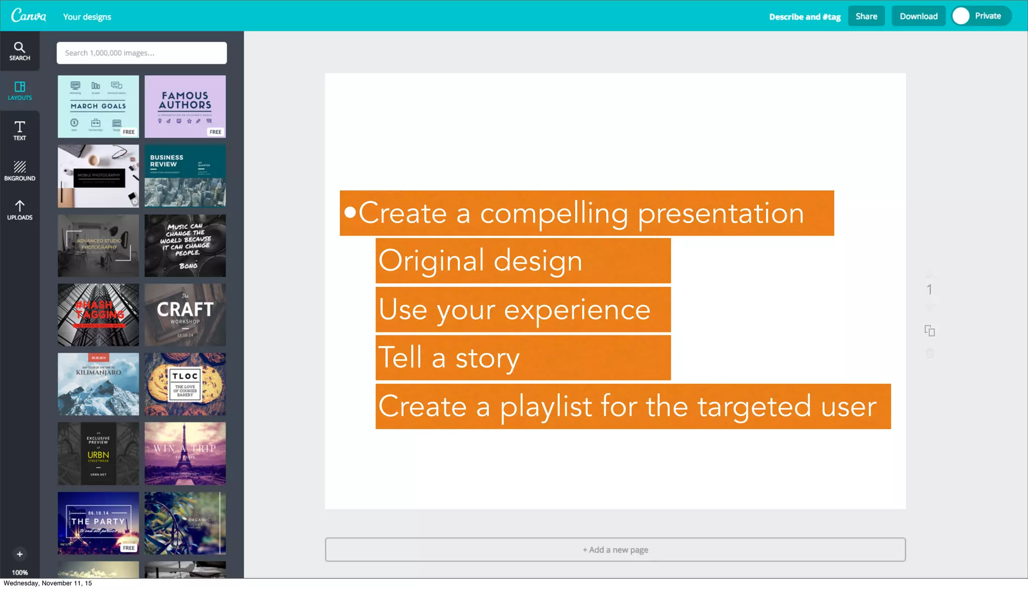 Canva: a new product
in the clouds that no
one had used
1. Tutorial
2. Open an account
•Create a compelling presentation
Original design
Use your experience
Tell a story
Create a playlist for the targeted user
Wednesday, November 11, 15
 