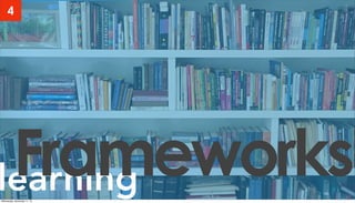 learningFrameworks
4
Wednesday, November 11, 15
 