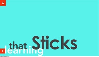learningthat Sticks
6
1
Wednesday, November 11, 15
 