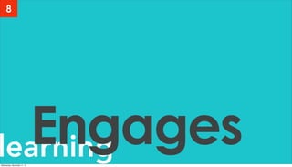 learningEngages
8
Wednesday, November 11, 15
 