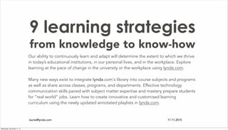 9 learning strategies
from knowledge to know-how
Our ability to continuously learn and adapt will determine the extent to ...