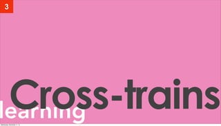 learningCross-trains
3
Wednesday, November 11, 15
 