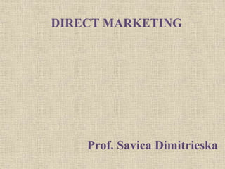 Prof. Savica Dimitrieska
DIRECT MARKETING
 