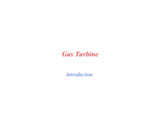 Introduction
Gas Turbine
 