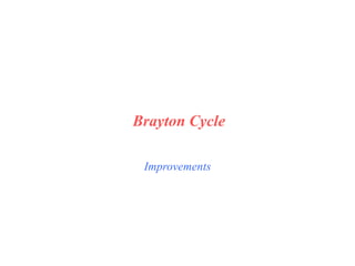Improvements
Brayton Cycle
 