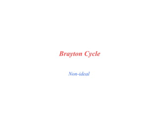 Non-ideal
Brayton Cycle
 