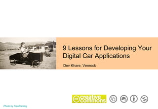 9 Lessons for Developing Your Digital Car Applications Dev Khare, Venrock Photo by FreeParking 
