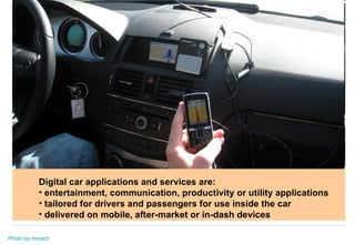 <ul><li>Digital car applications and services are: </li></ul><ul><li>entertainment, communication, productivity or utility...