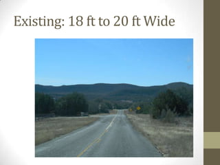 Existing: 18 ft to 20 ft Wide
 