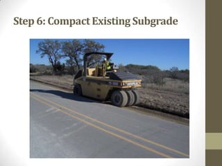 Step 6: Compact Existing Subgrade
 