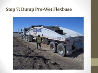 Step 7: Dump Pre-Wet Flexbase
 