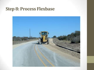 Step 8: Process Flexbase
 
