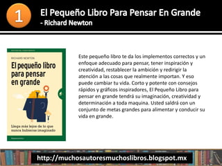 Este pequeño libro te da los implementos correctos y un
enfoque adecuado para pensar, tener inspiración y
creatividad, restablecer la ambición y redirigir la
atención a las cosas que realmente importan. Y eso
puede cambiar tu vida. Corto y potente con consejos
rápidos y gráficos inspiradores, El Pequeño Libro para
pensar en grande tendrá su imaginación, creatividad y
determinación a toda maquina. Usted saldrá con un
conjunto de metas grandes para alimentar y conducir su
vida en grande.
http://muchosautoresmuchoslibros.blogspot.mx
 