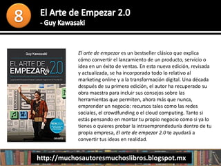 El arte de empezar es un bestseller clásico que explica
cómo convertir el lanzamiento de un producto, servicio o
idea en un éxito de ventas. En esta nueva edición, revisada
y actualizada, se ha incorporado todo lo relativo al
marketing online y a la transformación digital. Una década
después de su primera edición, el autor ha recuperado su
obra maestra para incluir sus consejos sobre las
herramientas que permiten, ahora más que nunca,
emprender un negocio: recursos tales como las redes
sociales, el crowdfunding o el cloud computing. Tanto si
estás pensando en montar tu propio negocio como si ya lo
tienes o quieres probar la intraemprendeduría dentro de tu
propia empresa, El arte de empezar 2.0 te ayudará a
convertir tus ideas en realidad.
http://muchosautoresmuchoslibros.blogspot.mx
 