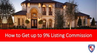 How to Get up to 9% Listing Commission
 
