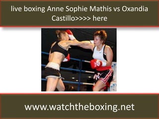 live boxing Anne Sophie Mathis vs Oxandia
Castillo>>>> here
www.watchtheboxing.net
 