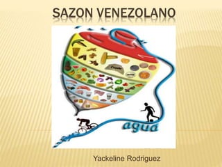 SAZON VENEZOLANO
Yackeline Rodriguez
 