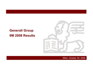 Generali Group
9M 2008 Results




                  Milan, October 30, 2008
 