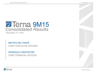 9M15 CONSOLIDATED RESULTS NOVEMBER 11th 2015
Investor Relations 1
9M15
Consolidated Results
November 11th, 2015
MATTEO DEL FANTE
CHIEF EXECUTIVE OFFICER
PIERPAOLO CRISTOFORI
CHIEF FINANCIAL OFFICER
 