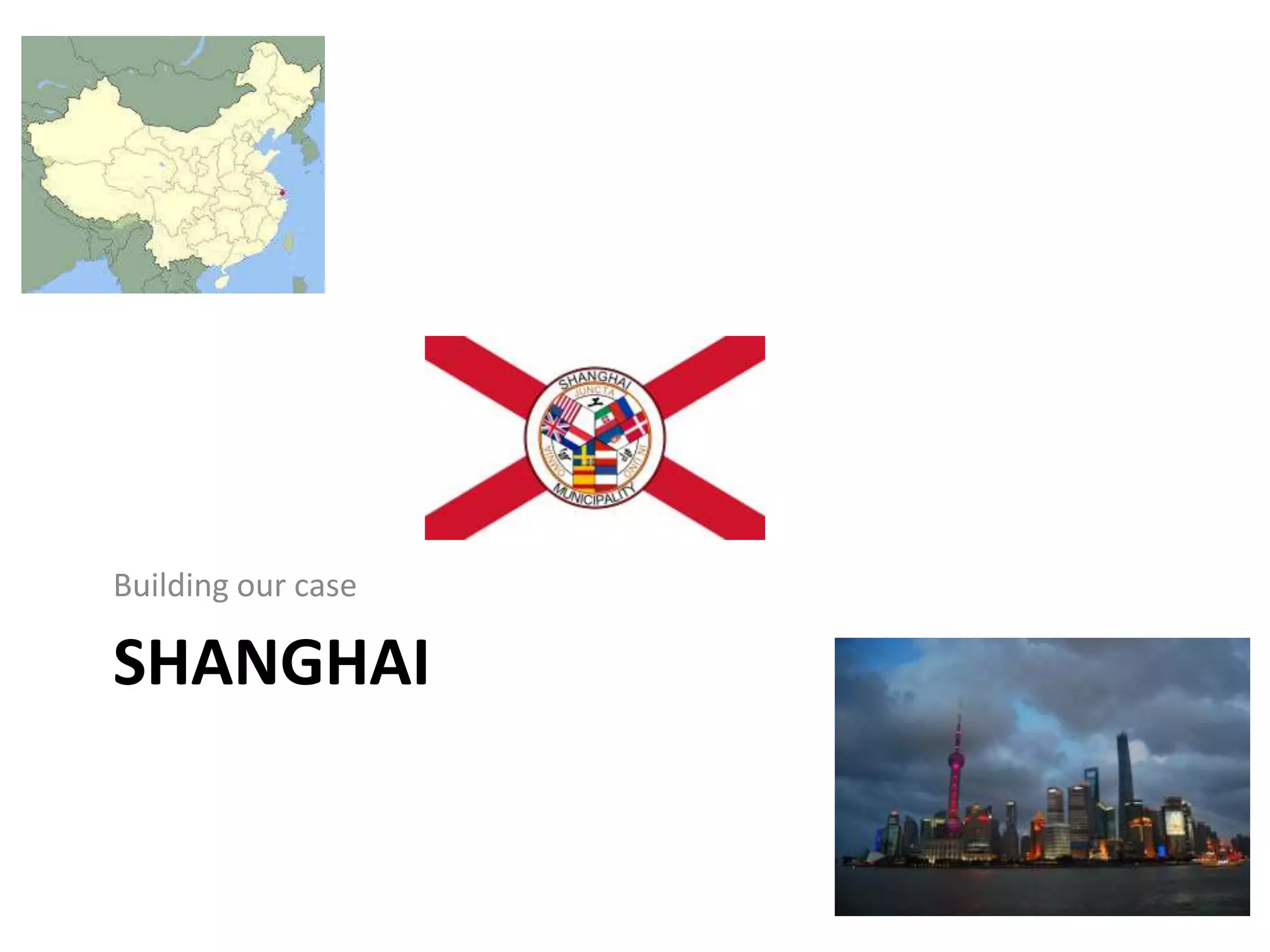 SHANGHAI
Building our case
 