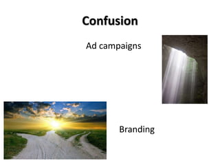 Confusion
Ad campaigns
Branding
 
