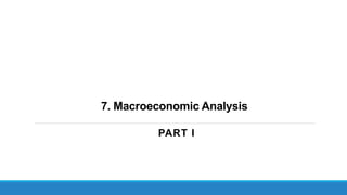 7. Macroeconomic Analysis
PART I
 