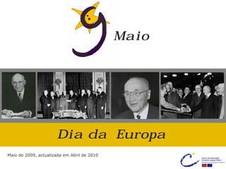 Dia da Europa
Maio
Maio de 2009, actualizada em Abril de 2010
 