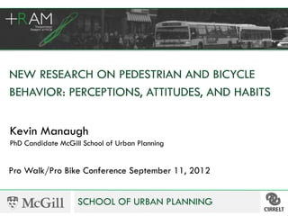 Kevin Manaugh
PhD Candidate McGill School of Urban Planning


Pro Walk/Pro Bike Conference September 11, 2012


                   SCHOOL OF URBAN PLANNING
 