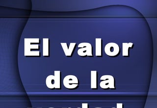 El valor de la verdad. 