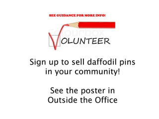 Sign up to sell daffodil pins
in your community!
See the poster in
Outside the Office
 