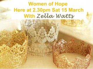 Women of Hope
Here at 2.30pm Sat 15 March
With Zella Watts

 