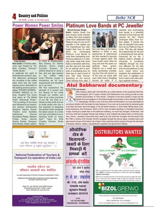 cnp bureau
After making a debut with Yash Raj films as a writer-director of the acclaimed Hindi fea-
ture Aurangzeb, and TV series, Powder, Atul Sabharwal is now coming out with an inde-
pendent documentary “In Their Shoes”. Centered on the shoe industry in Agra and the
people who are engaged in it, this feature length documentary is set to release on March
13. Interestingly, this film is one of its kind where the filmmaker is not only associated as
a producer-director with the project but also features in it as a son as he quenches his personal quest
to go deep and learn about the legacy of his old family business i.e. Shoe trade.Talking about a per-
sonal experience, Atul reminisces, “Back in 2010 I saw my father standing in a Woodland showroom
in Agra, looking at a certain item on the shelf and muttering, ‘so much has changed’. At that time, I did
not know what had ‘changed’ though bulk trading in shoe material has always been my family busi-
ness. Hence, I decided to document what ‘used to be’ and what had ‘changed’ and the result is this
film.”With a runtime of 92 minutes, this film navigates through the narrow alleys, crowded slums and
giant export houses of the historic city of Agra, India, exploring certain answers through the interviews
of footwear artisans, traders, manufacturers, exporters and government officials.
Delhi/ NCR4 ubZ fnYyh] 9 ekpZ] ls 15 ekpZ 2015
vkS|ksfxd
{ks= ds
foKkiuksa&
[kcjksa ds fy,
fHkokM+h esa
lEidZ djsa
vyVZU;wtlfoZl]daVªh,aMi‚fyfVDl
fganh vaxzsth esa çdkf'kr
ekfld if=kdk
,u- lh- vkj-@ midk;kZy;
ch &110] VkWi ¶yksj
x.kifr Iyktk
Qwyckx fHkokM+h
jktLFkku 301019
mob
+91 9314673696,
9050204328, 7834980690
Power Women Power Smiles
cnp bureau
New Delhi: A Perfect after-
noon was hosted by *Dr.
Ekta Chadha, Director*
*Smile Studio*
to celebrate the spirit of
International women’s day.
The afternoon witnessed
the unveiling of the coffee
table book and the book
signing event dedicated to
the leading women person-
alities *POWER WOMEN
POWER SMILES by Dr.
Ekta Chadha*.The event
took place at *Taj Mahal
Hotel, Mansingh Road.*
*The unveiling of the book
was followed by an interac-
tive session withJewelry
designer Alpana Gujral,
Theatre actor Bubbles
Sabharwal, Dancer
Kaushalya Reddy, Neelam
Pratap Rudy, Dancer
Radha Reddy, Designer
Rina Dhaka, Indian celebri-
ty Chef & Restaurateur
Ritu Dalmia, Dr. Shikha
Sharma, Sminu Jindal
Founder Svayam, Dr.
Shikha Sharma to name a
few, who are also present
in the coffee table
book.“*Women power is
something we all have
experienced and benefited
by in our lives.
We first experience the
strength of a women and
the beauty of her smile
through our mother and
then at so many junctures
of our life, the book is a
tribute to that smile and we
at smile studio who are in
the business of designing
the perfect smile recognise
the talent power of a smile
and are committed to put a
dazzling smile on every
face*” *says Dr. Ekta
Chadha Director Smile
Studio. *
Photo Binod Kumar Singh
Platinum Love Bands at PC Jeweller
Binod Kumar Singh
Delhi: India's finest five
time boxing world champi-
on Mary Kom and husband
Onler Kom celebrated their
Platinum day of Love at PC
Jeweller in the capital city.
The inspirational duo cele-
brated their love for each
other by exchanging
Platinum Love Bands to
mark their everlasting love.
Precious platinum is a natu-
rally white metal that never
fades or tarnishes with time,
just like real love that lasts
for an eternity and is sym-
bolic of everlasting love. An
ideal way to seal a bond of
love that lasts forever.
Speaking on the launch
Onler Karong Kom said, "I
first met Mary at the Nehru
Stadium in Delhi; a very
passionate & determined
girl who wanted to become
a boxer against odds. We
have known each other for
long and over the years our
feelings have grown.
Platinum as a metal per-
fectly symbolizes everlast-
ing love that will remind us
of the love we share with
each other that is steadfast
across all odds. P C
Jeweller and exchanging
love bands is a beautiful
moment of love that we will
cherish for life." World
Champion Mary Kom fur-
ther added, "I cherish the
day my beautiful sons were
born as my Platinum Day of
Love. This day will always
be a special day for me and
a remembrance that will be
treasured all my life. I
believe Onler's strength of
character is constantly
reflected through his love
and affection for his kids
and me and platinum is one
such metal which just
brightens the celebration of
true love. It signifies true
love in each one's life mark-
ing a special moment.
Atul Sabharwal documentary
 