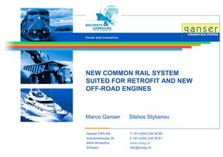 NEW COMMON RAIL SYSTEM SUITED FOR RETROFIT AND NEW OFF-ROAD ENGINES Marco Ganser  Stelios Stylianou 