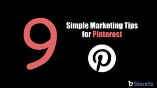 Simple Marketing Tips 
for Pinterest 
 