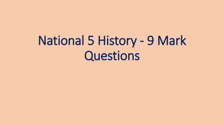 National 5 History - 9 Mark
Questions
 