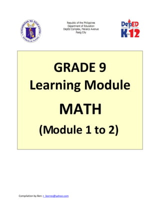 Compilation by Ben: r_borres@yahoo.com        
 
 
 
GRADE 9 
Learning Module  
MATH 
(Module 1 to 2) 
 