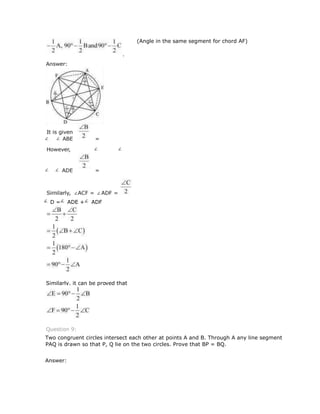 (Angle in the same segment for chord AF)
Two congruent circles intersect each other at points A and B. Through A any line segment
PAQ is drawn so that P, Q lie on the two circles. Prove that BP = BQ.
Answer:
∠ D =∠ ADE +∠ ADF
Similarly, it can be proved that
Question 9:
 