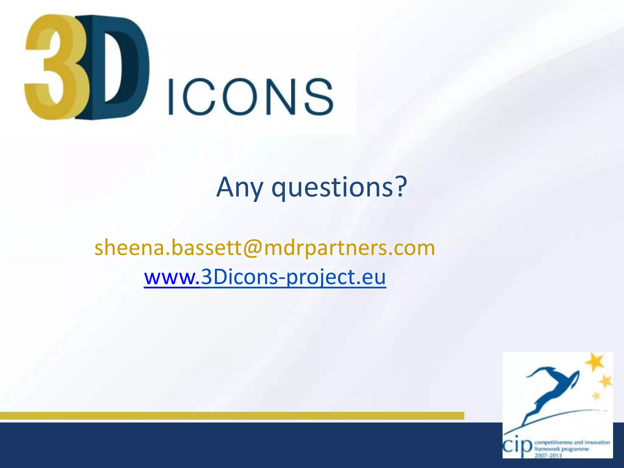 Any questions?
sheena.bassett@mdrpartners.com
www.3Dicons-project.eu

 