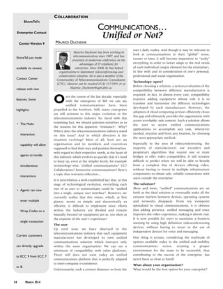 T
ShoreTel’s
Enterprise Contact
Center Version 9
ShoreTel just made
available its newest
Contact Center
release with new
features. Some
highlights:
• The Multi-
interaction
capability will allow
agents to handle
simultaneous
interactions
• Agents can now
enter multiple
Wrap Codes on a
single transaction
Current customers
can directly upgrade
to ECC 9 from ECC 7
or 8.
COLLABORATION
ver the course of the last decade, especially
with the emergence of SIP, we can say
unified communications have been
propelled to the forefront. Still, many enterprises
are still resistant to this major evolution in the
telecommunications industry. So, faced with this
surprising fact, we should question ourselves as to
the reasons for this apparent “resistance”. Why?
Where does the telecommunications industry stand
on this issue? And in which direction is the
situation evolving? Most of all, how are an
organisation and its members and executives
supposed to find their way and position themselves,
with regard to their respective needs, at the heart of
this industry which evolves so quickly that it’s hard
to keep up, even at the simpler levels, for example
terminology-wise. Unified communications? UC?
Collaboration? Immersive communications? Here’s
a topic that warrants reflection...
It is nevertheless a well-established fact that, at this
stage of technological evolution, everything each
one of us uses to communicate could be “unified
into a single, unique user interface”. However, we
currently realize that this vision, which, at first
glance, seems so simple and theoretically so
efficient, is difficult to implement since efforts
within the industry are divided and remain
basically focused on equipment per se, too often at
the expense of the user’s experience!
The user
Up until now, we have observed in the
telecommunications industry that each equipment
manufacturer has developed its own unified
communications solution which interacts only
within the same organisation: We can see a
minimum of compatibility with other platforms.
There still does not exist today an unified
communications platform that is perfectly adapted
to inter-company e-commerce.
Unfortunately, such a context distances us from the
user’s daily reality. And though it may be relevant to
look at communications in their “global” sense,
sooner or later, it will become imperative to “unify”
everything in order to better adapt to the real needs
of each individual (major element for the enterprise),
in line with and in consideration of one’s personal,
professional and social organisation.
Technology: open?
Before choosing a solution, a serious evaluation of the
compatibility between different manufacturers is
required. In fact, in almost every case, compatibility
requires adding equipment whose role it is to
translate and harmonize the different technologies
developed by each manufacturer. However, the
adoption of cloud computing services efficiently closes
this gap and ultimately provides the organisation with
access to reliable, safe content. Such a solution allows
the user to access unified communications
applications to accomplish any task, whenever
needed, anytime and from any location, by choosing
the most appropriate method.
Especially in the area of videoconferencing, the
majority of manufacturers use encoders and
proprietary algorithms that require one or more
bridges to offer video compatibility. It still remains
difficult to predict when we will be able to benefit
from a complete line of devices offering video,
without having to invest in multiple infrastructure
components to obtain safe, reliable connections with
users outside the enterprise.
The solution?
More and more, “unified” communications are set
forth as the ideal solution to eventually make all the
existent barriers between devices, operating systems
and networks disappear. From my viewpoint
specialized in visual communications, it is obvious
that adding presence, unified messaging and voice
improves the video experience, making it almost real.
It is now possible for users to maximize a business
meeting by using high definition videoconferencing
devices, without having to resort to the use of
independent devices for voice and messaging.
One thing is certain, considering the multitude of
options available today in the unified and mobility
communications sector, creating a proper
environment for the team to be successful, thus
contributing to the success of the enterprise, has
never been so close at hand!
What about your organisation?
What would be the best option for your enterprise?
14 MARCH 2014
COMMUNICATIONS…
Unified or Not?
MAURICE DUCHESNE
Maurice Duchesne has been working in
telecommunications since 1987, and has
presented at numerous conferences on the
advantages of IP telephony for
enterprises. Since 2008, he has helped
organizations to implement videoconferencing and
collaboration solutions. He is also a member of the
Community of Telecommunications Consultants
(CTC). Maurice can be reached (514) 317-9391 or at
Maurice_Duchesne@cgoCable.ca.
O
42825zx_infotel-9 3/12/14 11:22 AM Page 14
 