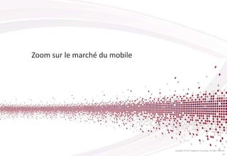 Zoom sur le marché du mobile
Copyright © 2013 Capgemini Consulting. All rights reserved.
21
 