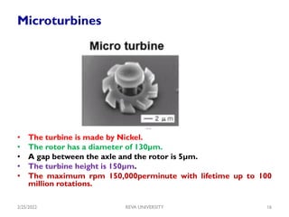 Microturbines
• The turbine is made by Nickel.
• The rotor has a diameter of 130µm.
• A gap between the axle and the rotor...