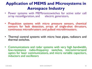 Application of MEMS and Microsystems in
Aerospace Industry
• Power systems with MEMtronicswitches for active solar cell
ar...