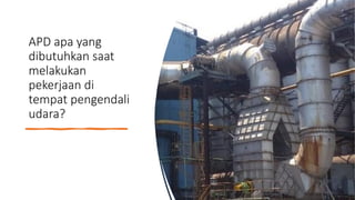 APD apa yang
dibutuhkan saat
melakukan
pekerjaan di
tempat pengendali
udara?
 