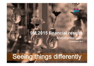 9M 2015 financial results
Analyst presentation
11 November 2015
 