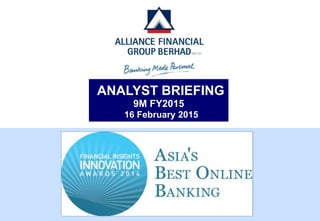 ANALYST BRIEFING
9M FY2015
16 February 2015
 