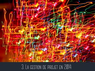 3. La gestion de projet en 2014 
 
