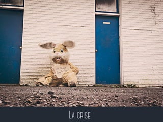 La crise 
 
