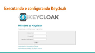 Executando e configurando Keycloak
 